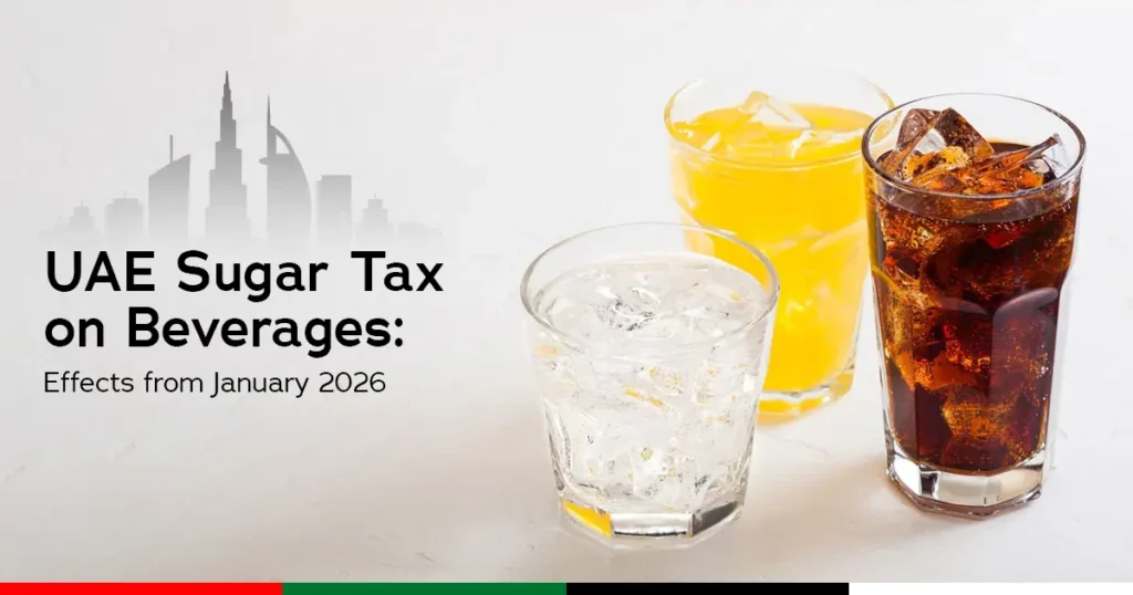 UAE Sugar Tax on Beverages: Effects from January 2026 UAE Sugar Tax on Beverages