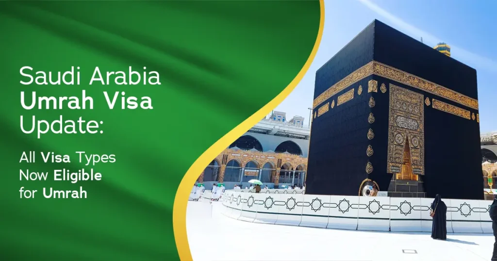 Saudi Arabia Umrah Visa Update: All Visa Types Now Eligible for Umrah Saudi Arabia Umrah Visa Update